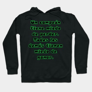 Un campeón tiene miedo de perder. Todos los demás tienen miedo de ganar. Hoodie